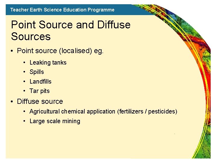 Teacher Earth Science Education Programme Point Source and Diffuse Sources • Point source (localised)