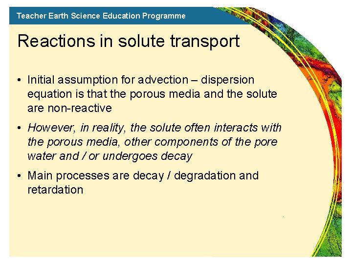 Teacher Earth Science Education Programme Reactions in solute transport • Initial assumption for advection