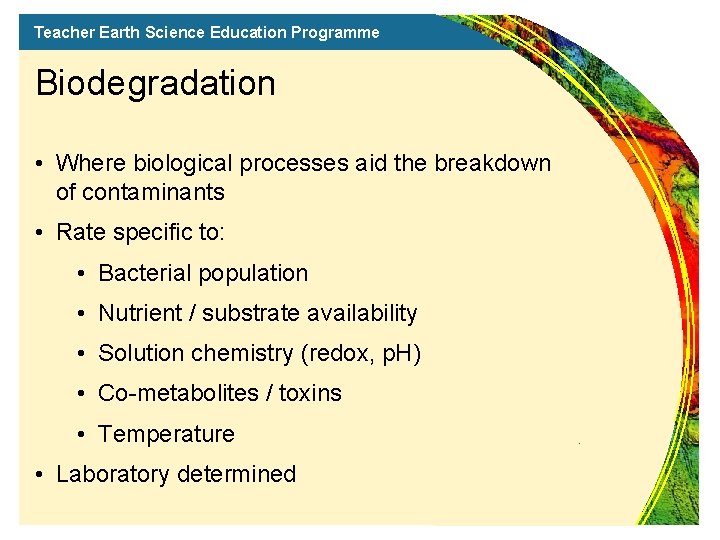 Teacher Earth Science Education Programme Biodegradation • Where biological processes aid the breakdown of