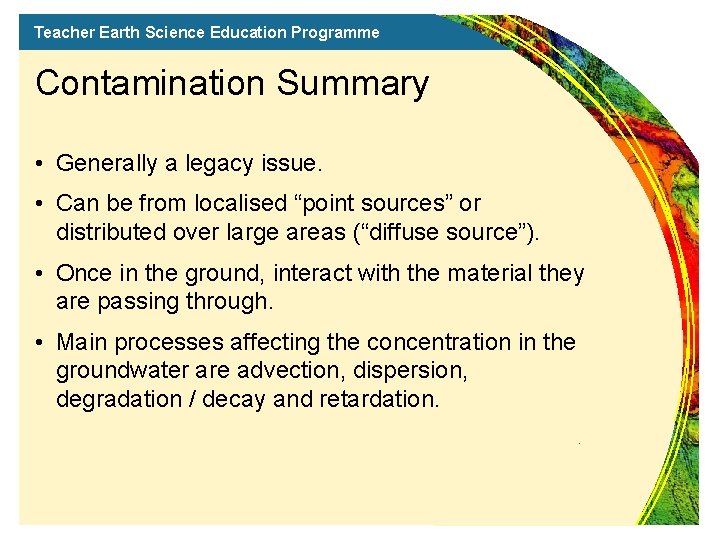 Teacher Earth Science Education Programme Contamination Summary • Generally a legacy issue. • Can