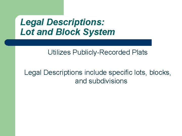 Legal Descriptions: Lot and Block System Utilizes Publicly-Recorded Plats Legal Descriptions include specific lots,