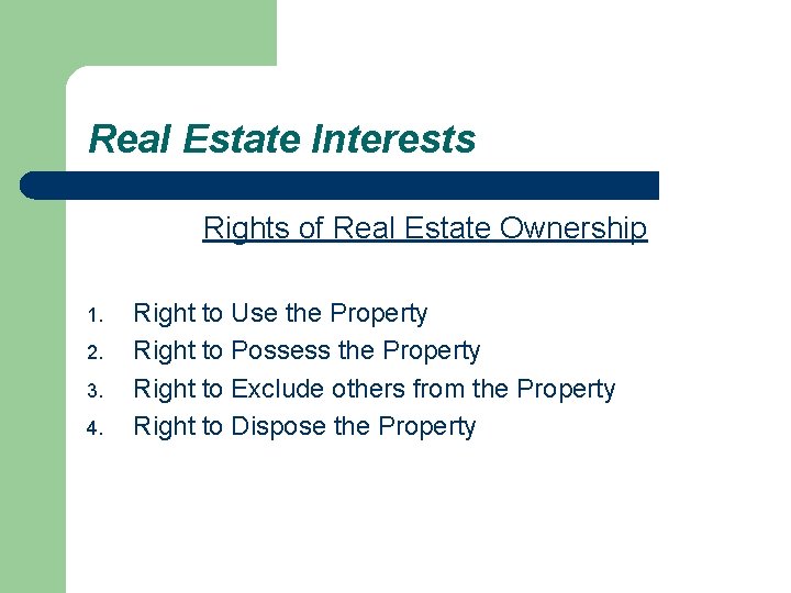 Real Estate Interests Rights of Real Estate Ownership 1. 2. 3. 4. Right to