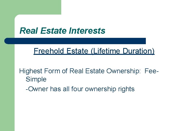 Real Estate Interests Freehold Estate (Lifetime Duration) Highest Form of Real Estate Ownership: Fee.