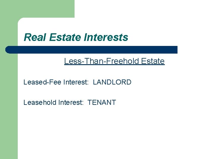 Real Estate Interests Less-Than-Freehold Estate Leased-Fee Interest: LANDLORD Leasehold Interest: TENANT 