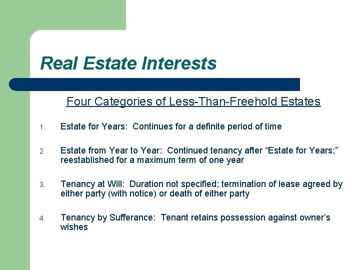 Real Estate Interests Four Categories of Less-Than-Freehold Estates 1. Estate for Years: Continues for