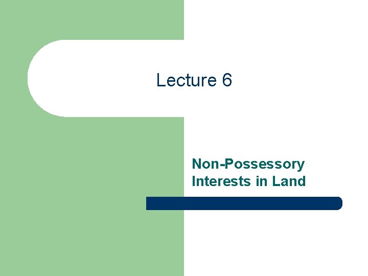 Lecture 6 Non-Possessory Interests in Land 