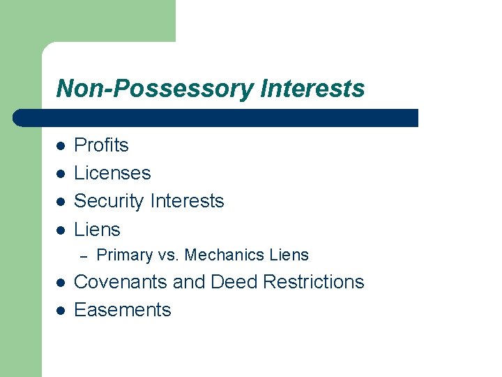 Non-Possessory Interests l l Profits Licenses Security Interests Liens – l l Primary vs.