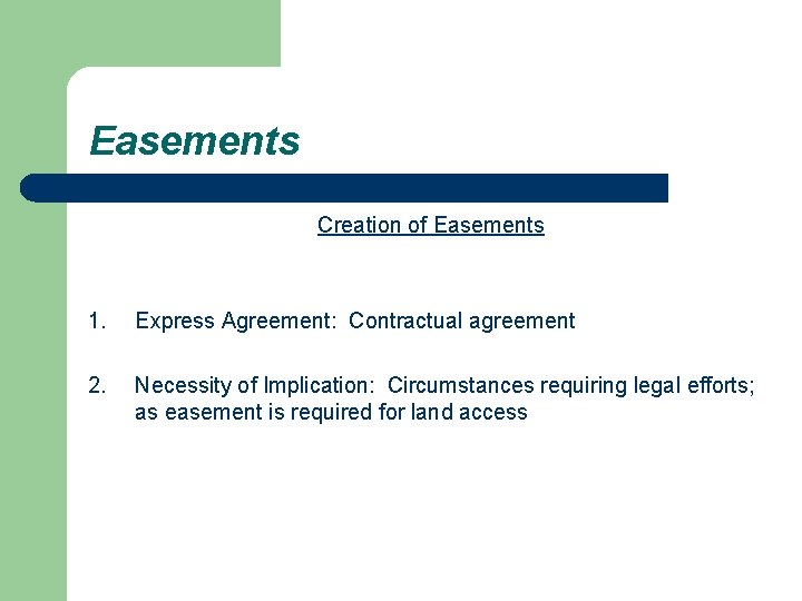 Easements Creation of Easements 1. Express Agreement: Contractual agreement 2. Necessity of Implication: Circumstances