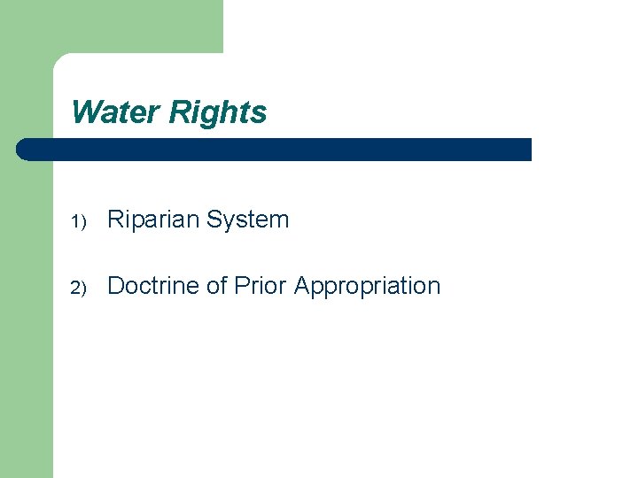 Water Rights 1) Riparian System 2) Doctrine of Prior Appropriation 
