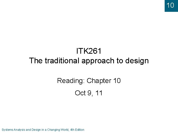 10 ITK 261 The traditional approach to design Reading: Chapter 10 Oct 9, 11