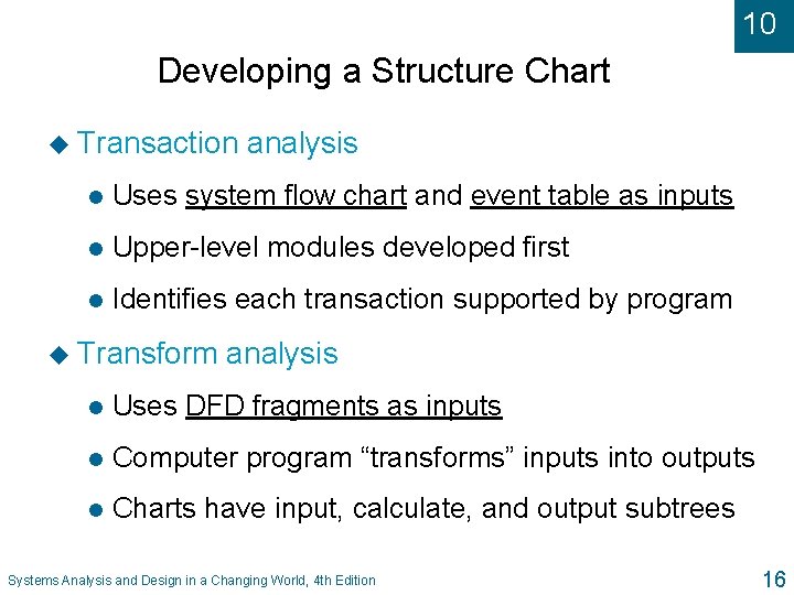10 Developing a Structure Chart u Transaction analysis l Uses system flow chart and