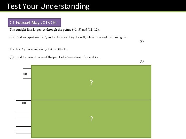 Test Your Understanding C 1 Edexcel May 2013 Q 6 ? ? 