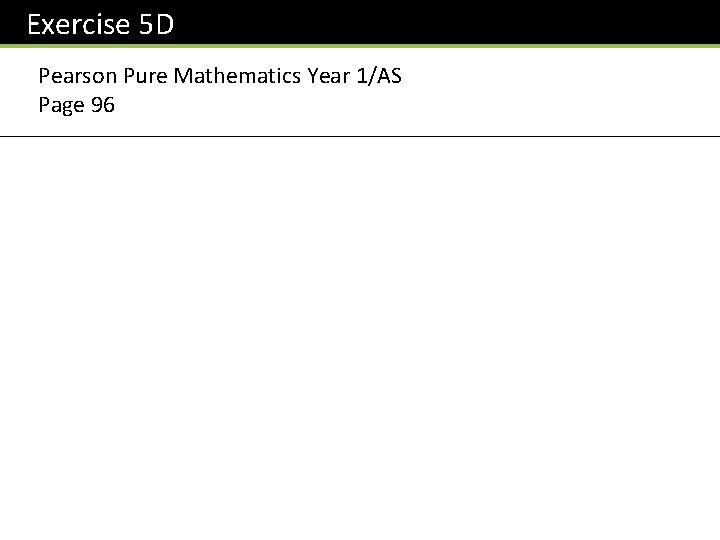 Exercise 5 D Pearson Pure Mathematics Year 1/AS Page 96 