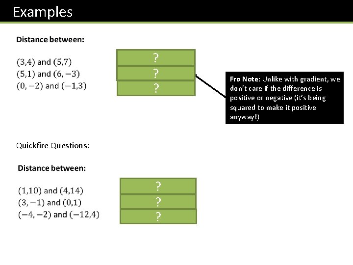 Examples ? ? ? Quickfire Questions: ? ? ? Fro Note: Unlike with gradient,