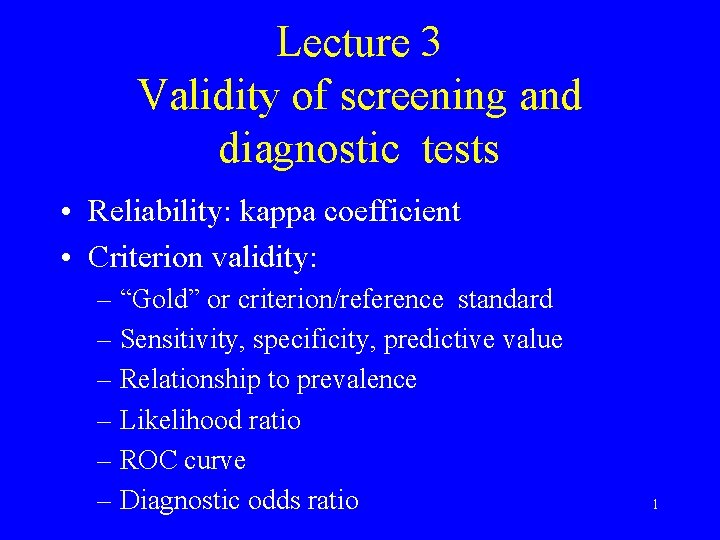 Lecture 3 Validity of screening and diagnostic tests • Reliability: kappa coefficient • Criterion