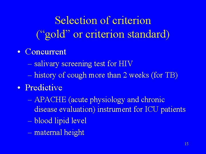 Selection of criterion (“gold” or criterion standard) • Concurrent – salivary screening test for