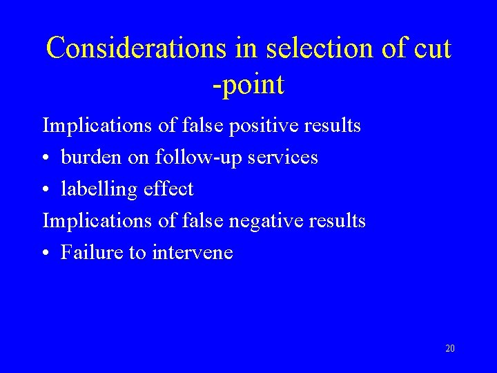 Considerations in selection of cut -point Implications of false positive results • burden on