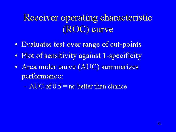 Receiver operating characteristic (ROC) curve • Evaluates test over range of cut-points • Plot