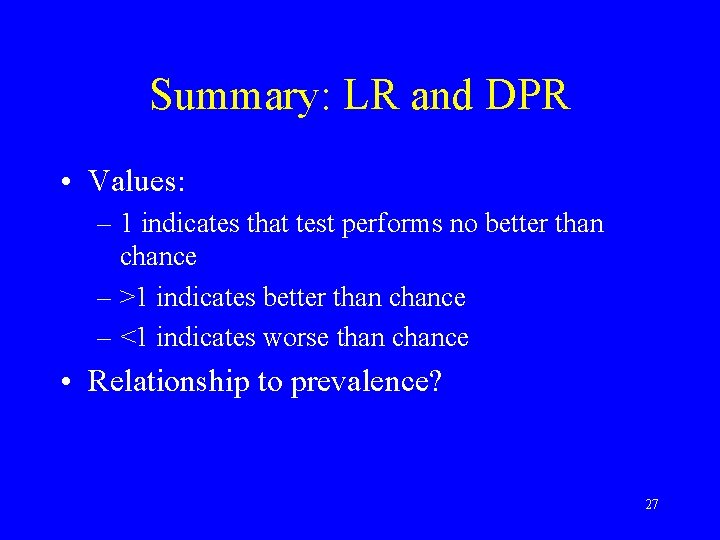 Summary: LR and DPR • Values: – 1 indicates that test performs no better