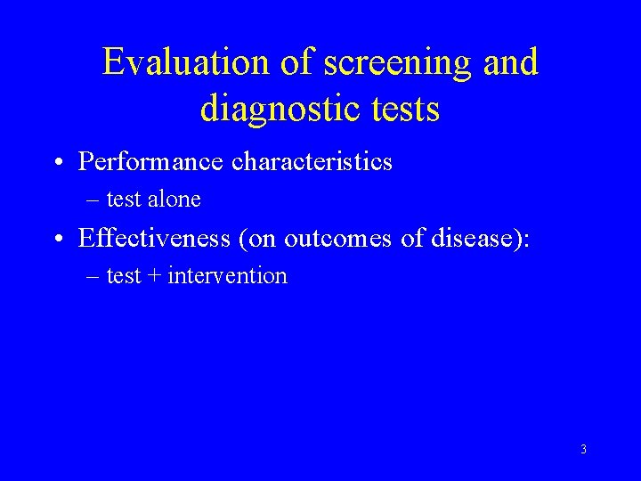 Evaluation of screening and diagnostic tests • Performance characteristics – test alone • Effectiveness