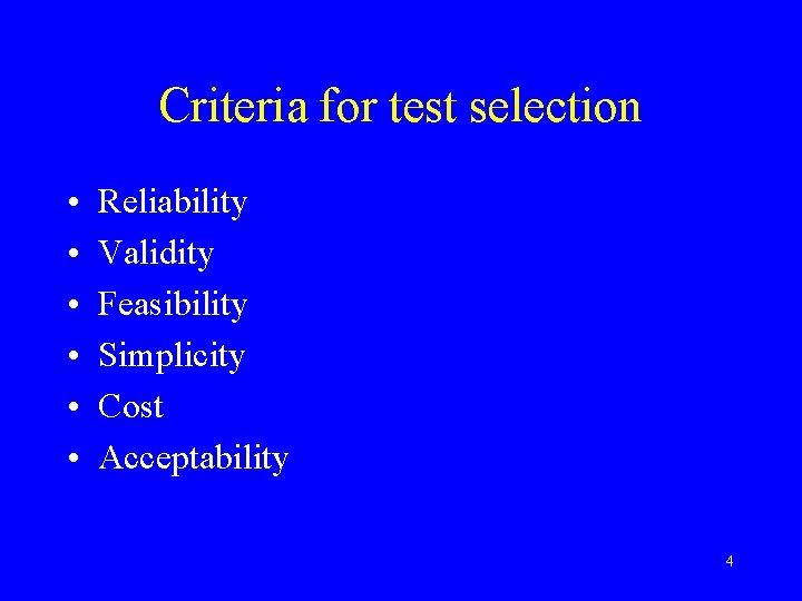 Criteria for test selection • • • Reliability Validity Feasibility Simplicity Cost Acceptability 4