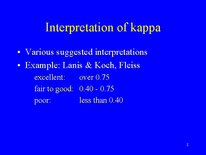 Interpretation of kappa • Various suggested interpretations • Example: Lanis & Koch, Fleiss excellent: