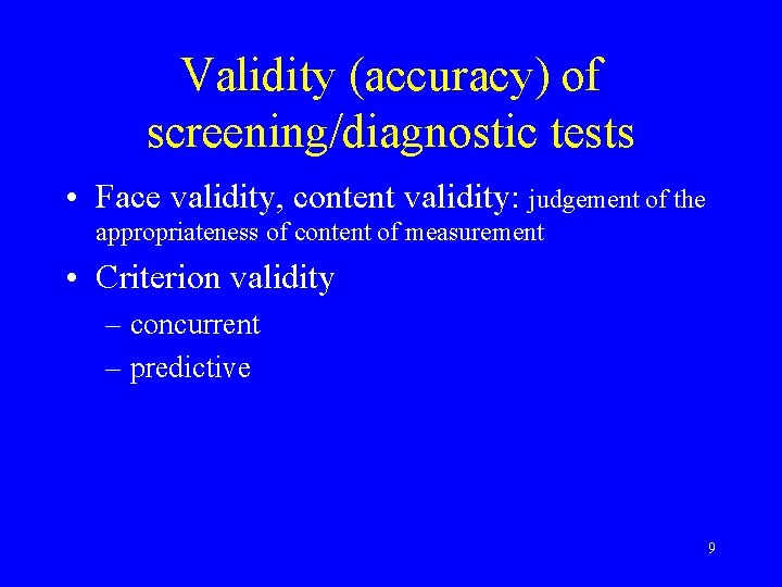 Validity (accuracy) of screening/diagnostic tests • Face validity, content validity: judgement of the appropriateness