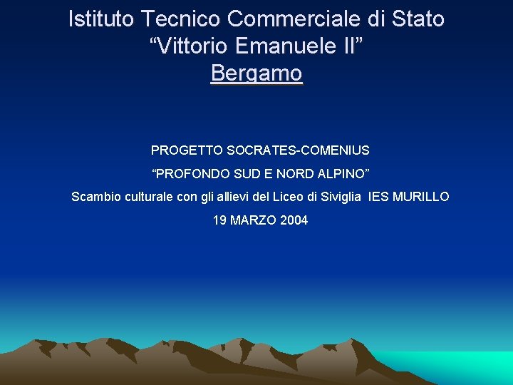 Istituto Tecnico Commerciale di Stato “Vittorio Emanuele II” Bergamo PROGETTO SOCRATES-COMENIUS “PROFONDO SUD E