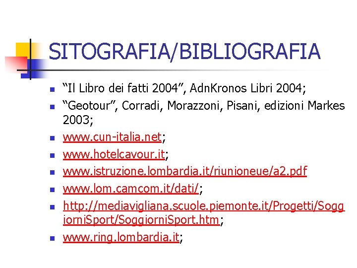 SITOGRAFIA/BIBLIOGRAFIA n n n n “Il Libro dei fatti 2004”, Adn. Kronos Libri 2004;