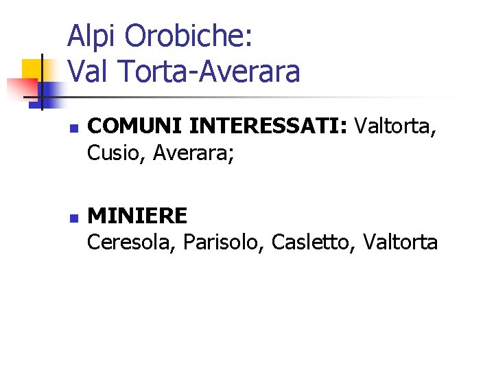 Alpi Orobiche: Val Torta-Averara n n COMUNI INTERESSATI: Valtorta, Cusio, Averara; MINIERE Ceresola, Parisolo,