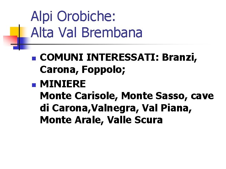 Alpi Orobiche: Alta Val Brembana n n COMUNI INTERESSATI: Branzi, Carona, Foppolo; MINIERE Monte