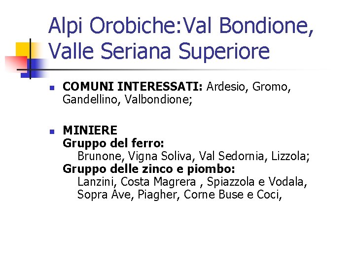 Alpi Orobiche: Val Bondione, Valle Seriana Superiore n n COMUNI INTERESSATI: Ardesio, Gromo, Gandellino,