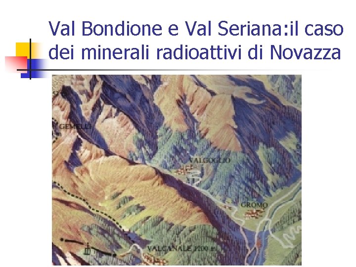 Val Bondione e Val Seriana: il caso dei minerali radioattivi di Novazza 