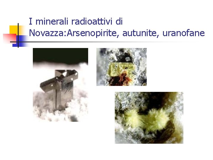 I minerali radioattivi di Novazza: Arsenopirite, autunite, uranofane 