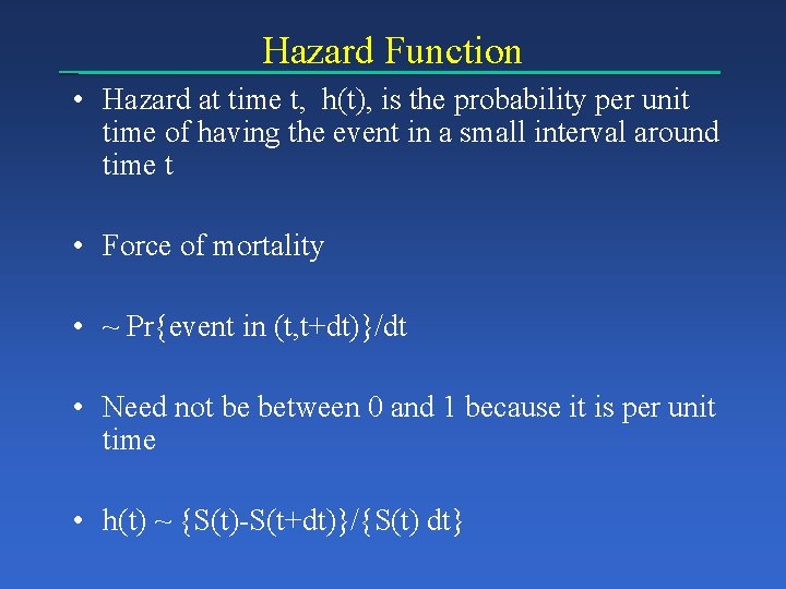 Hazard Function • Hazard at time t, h(t), is the probability per unit time