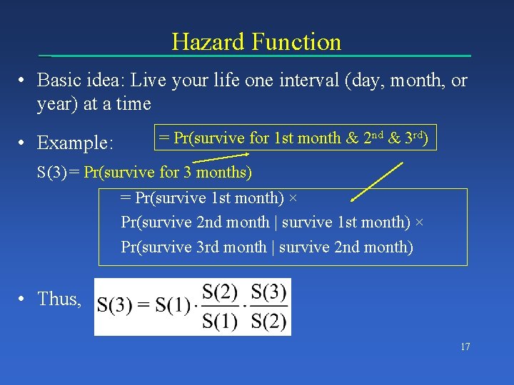 Hazard Function • Basic idea: Live your life one interval (day, month, or year)