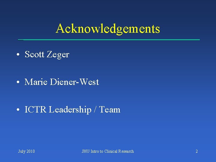 Acknowledgements • Scott Zeger • Marie Diener-West • ICTR Leadership / Team July 2010