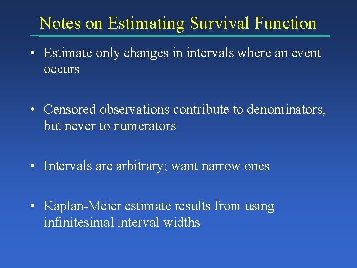 Notes on Estimating Survival Function • Estimate only changes in intervals where an event