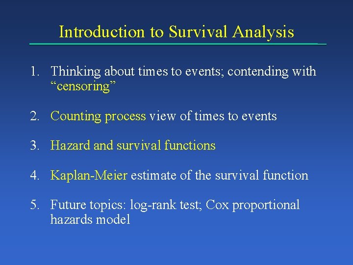 Introduction to Survival Analysis 1. Thinking about times to events; contending with “censoring” 2.