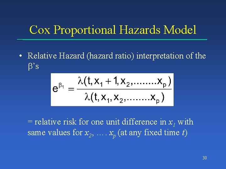 Cox Proportional Hazards Model • Relative Hazard (hazard ratio) interpretation of the ’s =