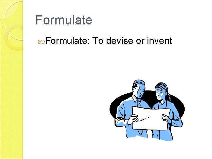 Formulate: To devise or invent 