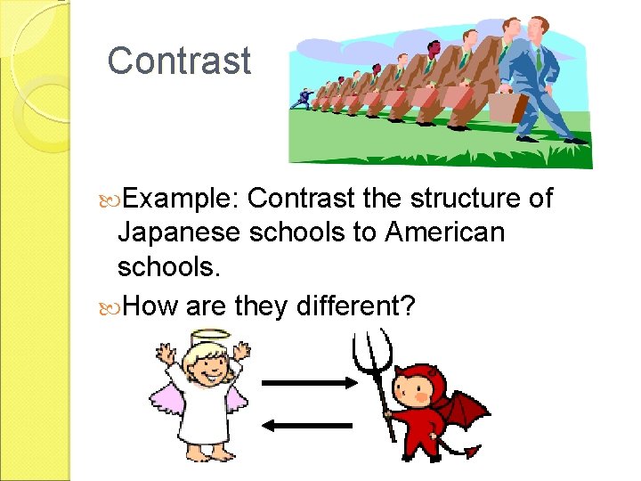 Contrast Example: Contrast the structure of Japanese schools to American schools. How are they