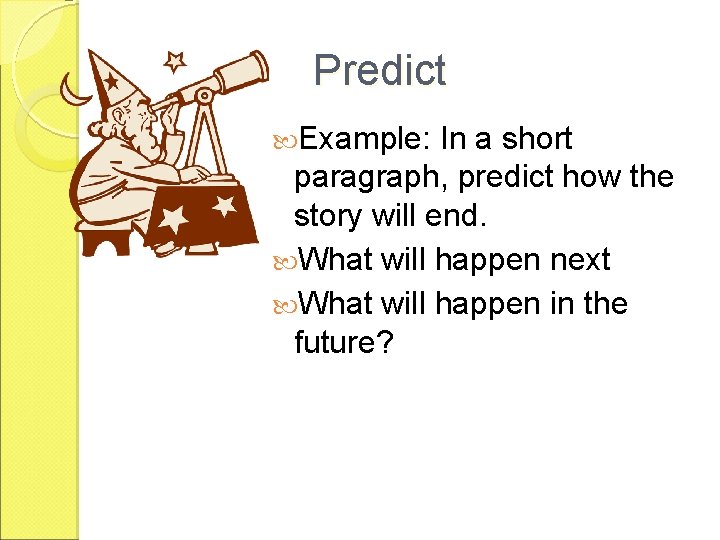 Predict Example: In a short paragraph, predict how the story will end. What will