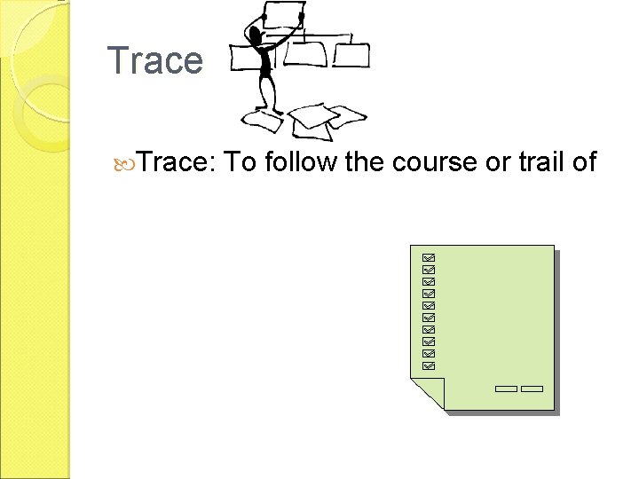 Trace: To follow the course or trail of 