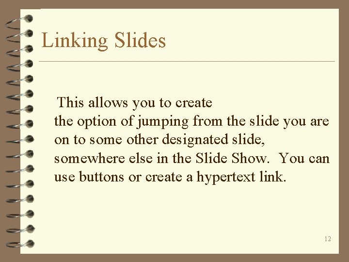 Linking Slides This allows you to create the option of jumping from the slide