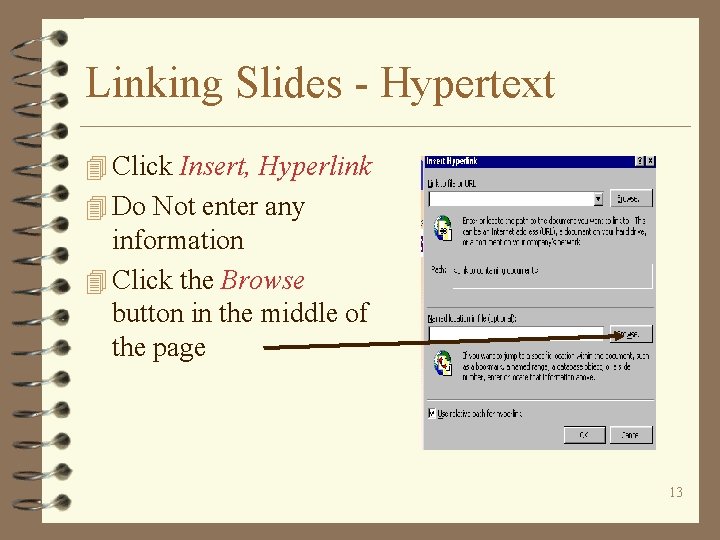 Linking Slides - Hypertext 4 Click Insert, Hyperlink 4 Do Not enter any information