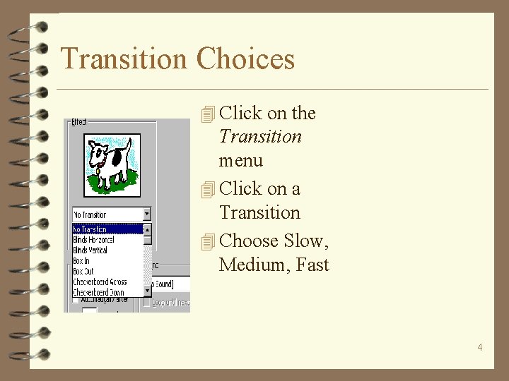 Transition Choices 4 Click on the Transition menu 4 Click on a Transition 4