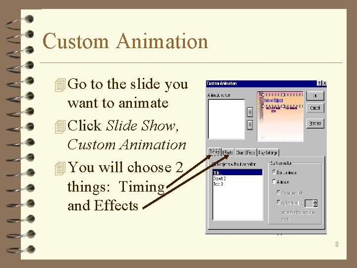 Custom Animation 4 Go to the slide you want to animate 4 Click Slide