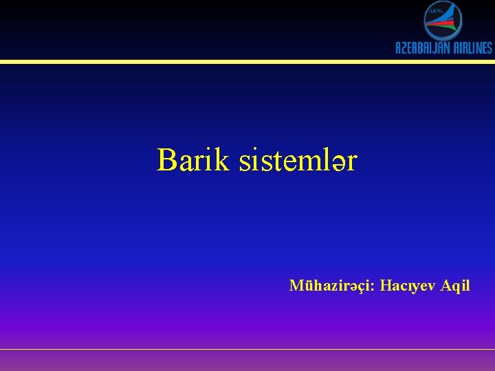 Barik sistemlər Mühazirəçi: Hacıyev Aqil 