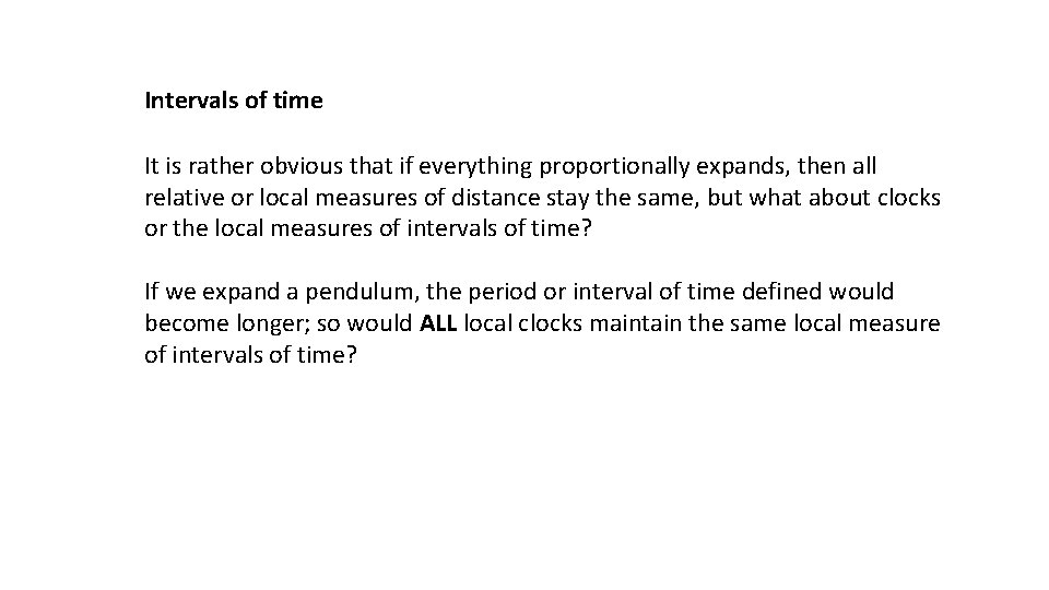 Intervals of time It is rather obvious that if everything proportionally expands, then all